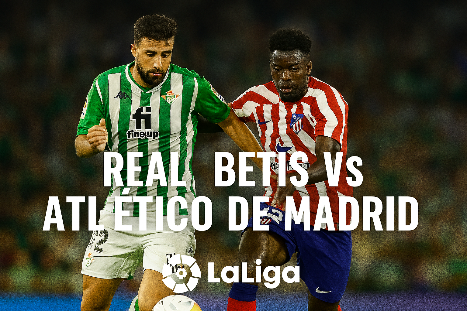 Real Betis vs Atletico Madrid Malam Ini Live di Tigoals – Duel Seru Liga Spanyol yang Tak Boleh Dilewatkan